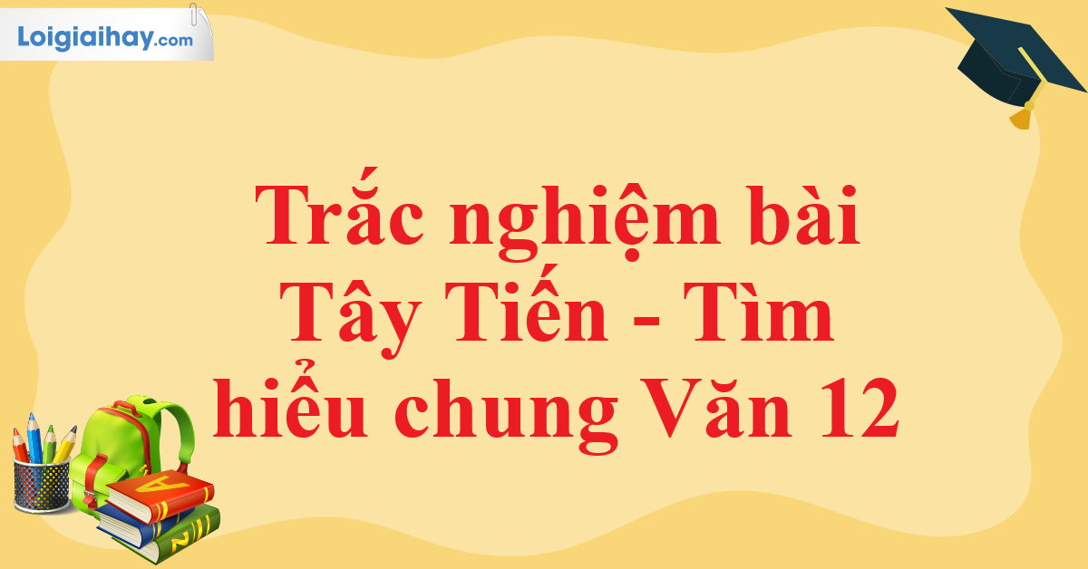 Trắc nghiệm bài thơ Tây Tiến - Kiểm tra kiến thức toàn diện Gallery 1