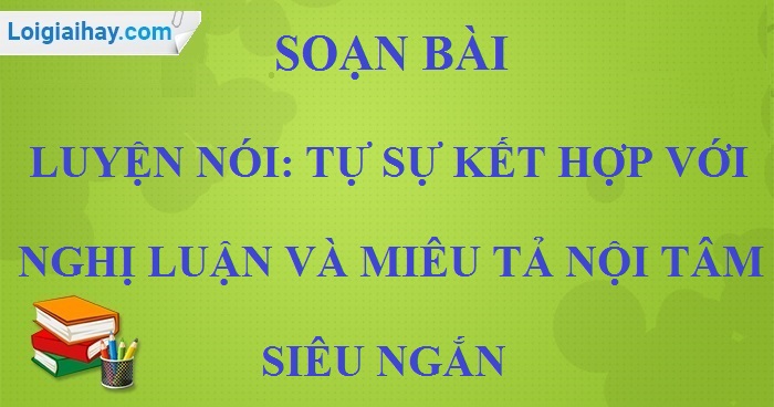 Soạn Văn 9 Bài Luyện Nói: Tự Sự Kết Hợp Nghị Luận Và Miêu Tả Nội Tâm Gallery 1