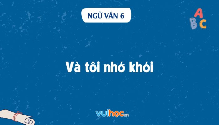 Soạn Văn 6 và Tôi Nhớ Khói Gallery 1