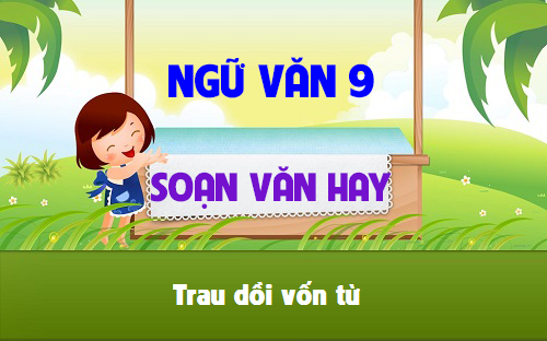 Soạn Văn 9 Bài Trau Dồi Vốn Từ Gallery 1