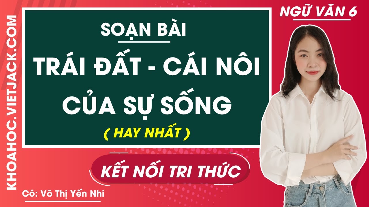 Cách Soạn Bài Trái Đất - Cái Nôi Của Sự Sống Lớp 6 Gallery 1