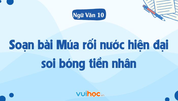 Soạn Văn Múa Rối Nước Hiện Đại Soi Bóng Tiền Nhân Gallery 2
