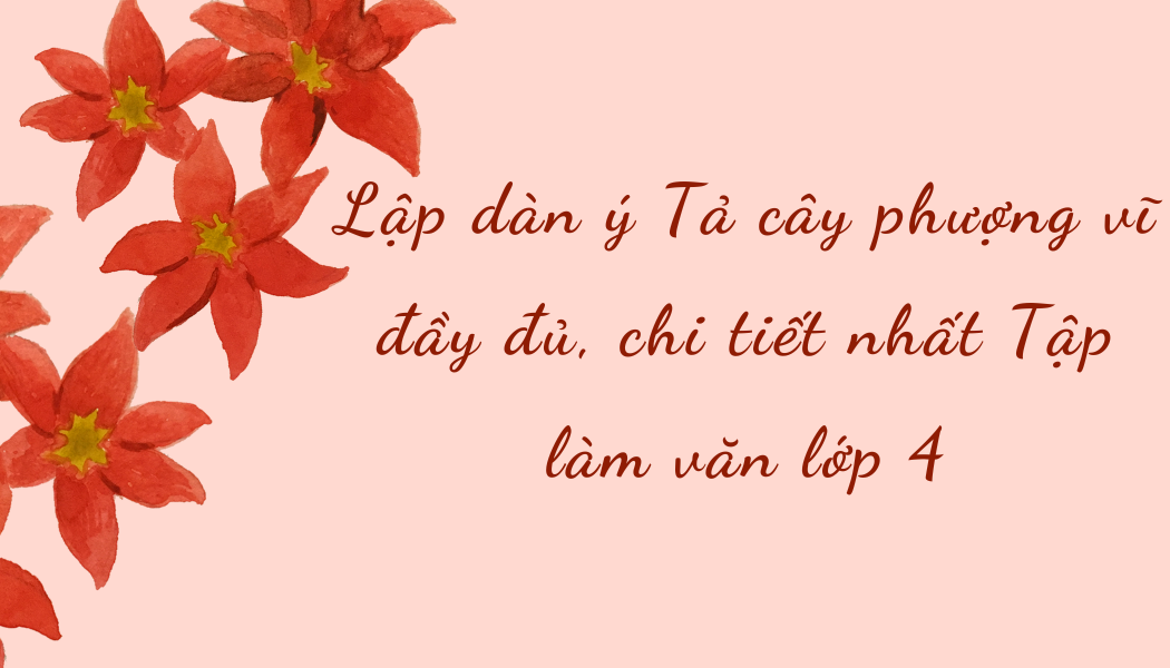 Lập Dàn Ý Về Cây Phượng Lớp 4 Gallery 2