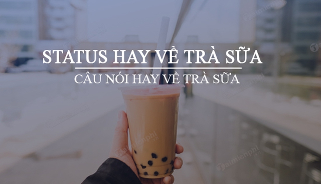 Những Status Quảng Cáo Trà Sữa Thu Hút Khách Hàng Triệu View Gallery 2