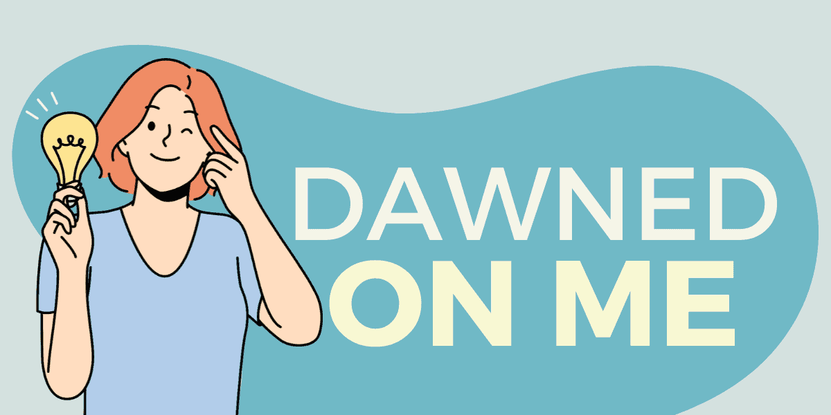 It Dawned On Me Gallery 2