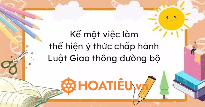 Kể một việc làm thể hiện ý thức chấp hành luật giao thông đường bộ