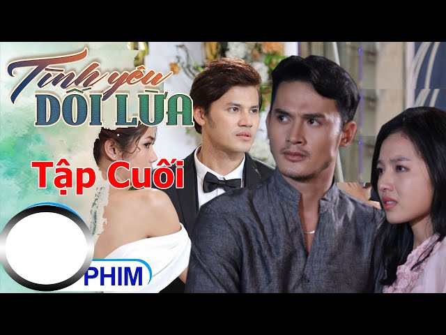 Tình Yêu Dối Lừa Tập Cuối: Hé lộ kết cục bất ngờ và những bài học sâu sắc Gallery 1