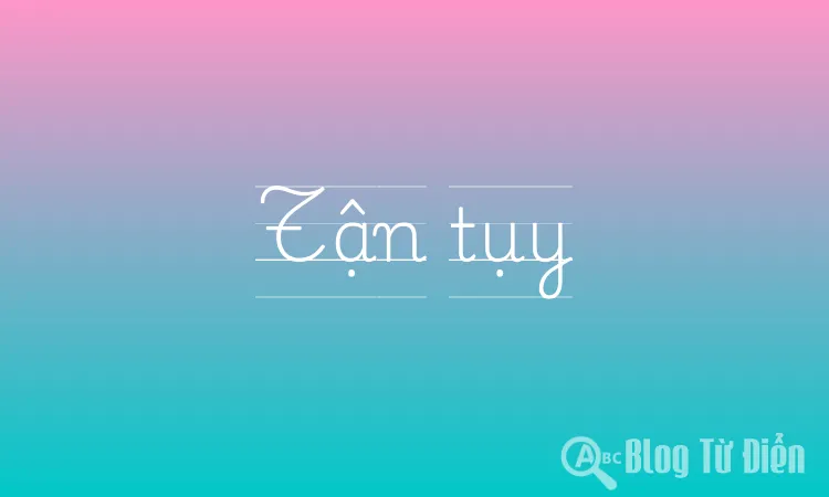 Tận Tuỵ Là Gì? Gallery 1