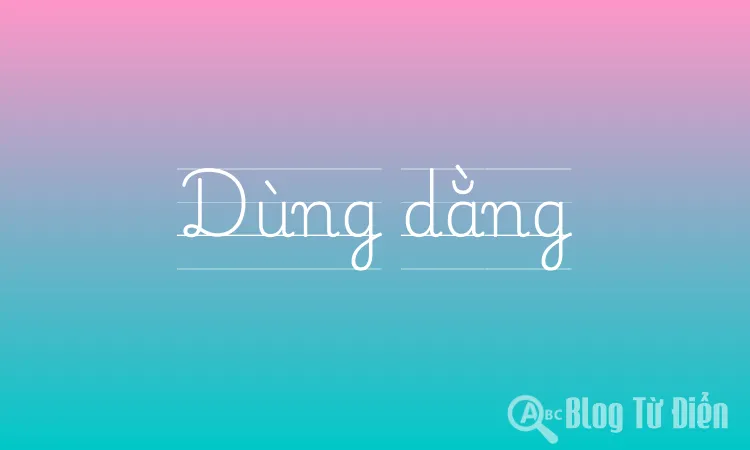 Dùng Dằng Là Gì? Gallery 1