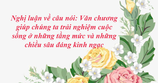 Văn chương: Trải nghiệm cuộc sống ở những tầng mức và chiều sâu đáng kinh ngạc Gallery 1