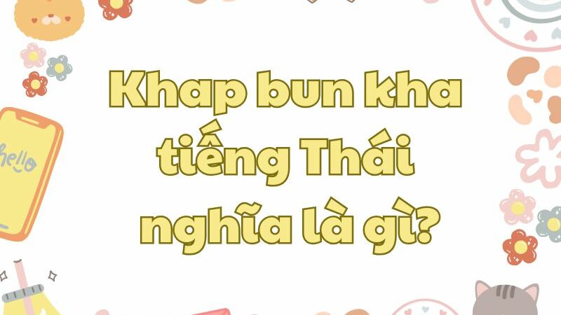 Khap Bun Kha tiếng Thái nghĩa là gì?