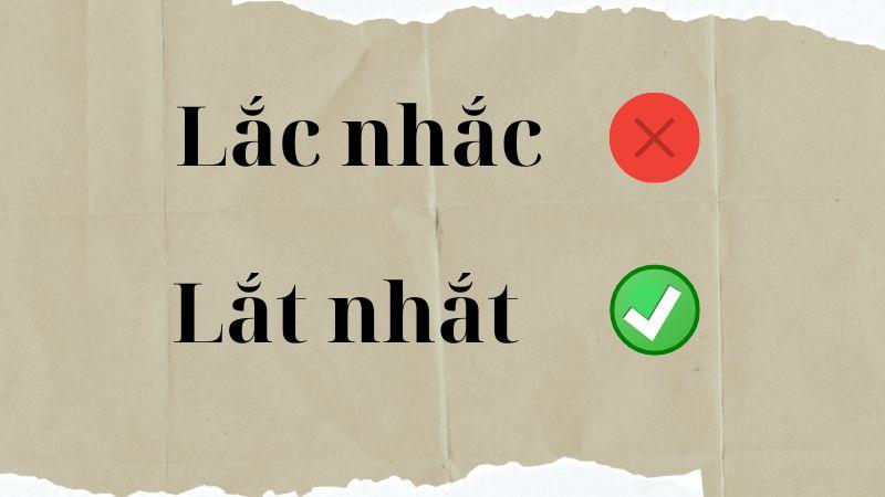 Lắc nhắc hay lắt nhắt? Giải đáp thắc mắc Gallery 2