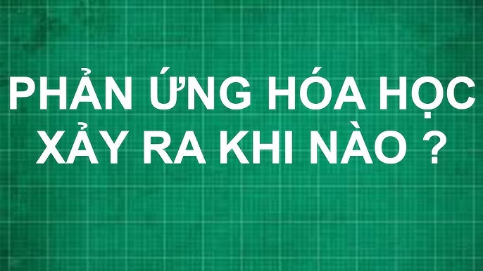 Khi nào phản ứng hóa học xảy ra?