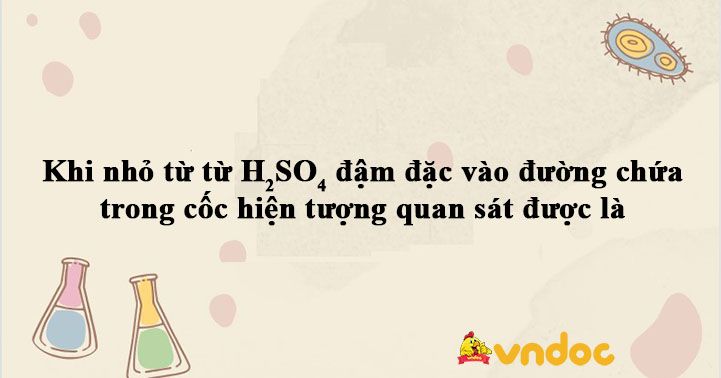 Hiện tượng khi nhỏ từ từ H2SO4 đậm đặc vào đường