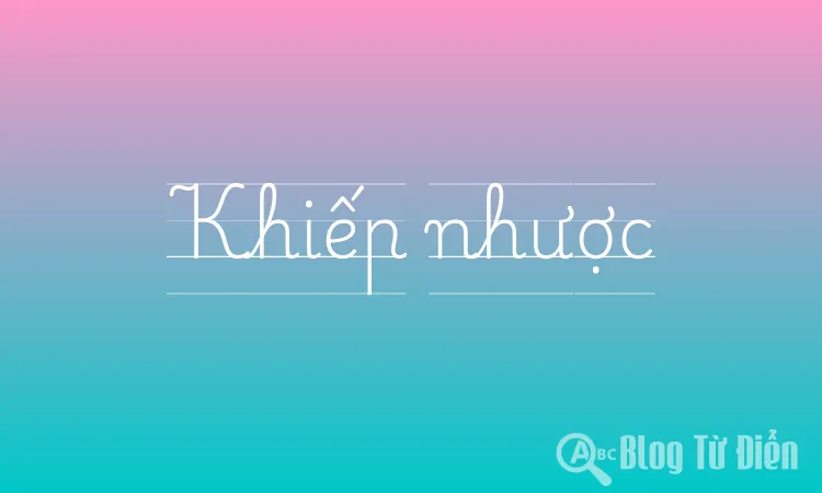 Khiếp Nhược Là Gì?