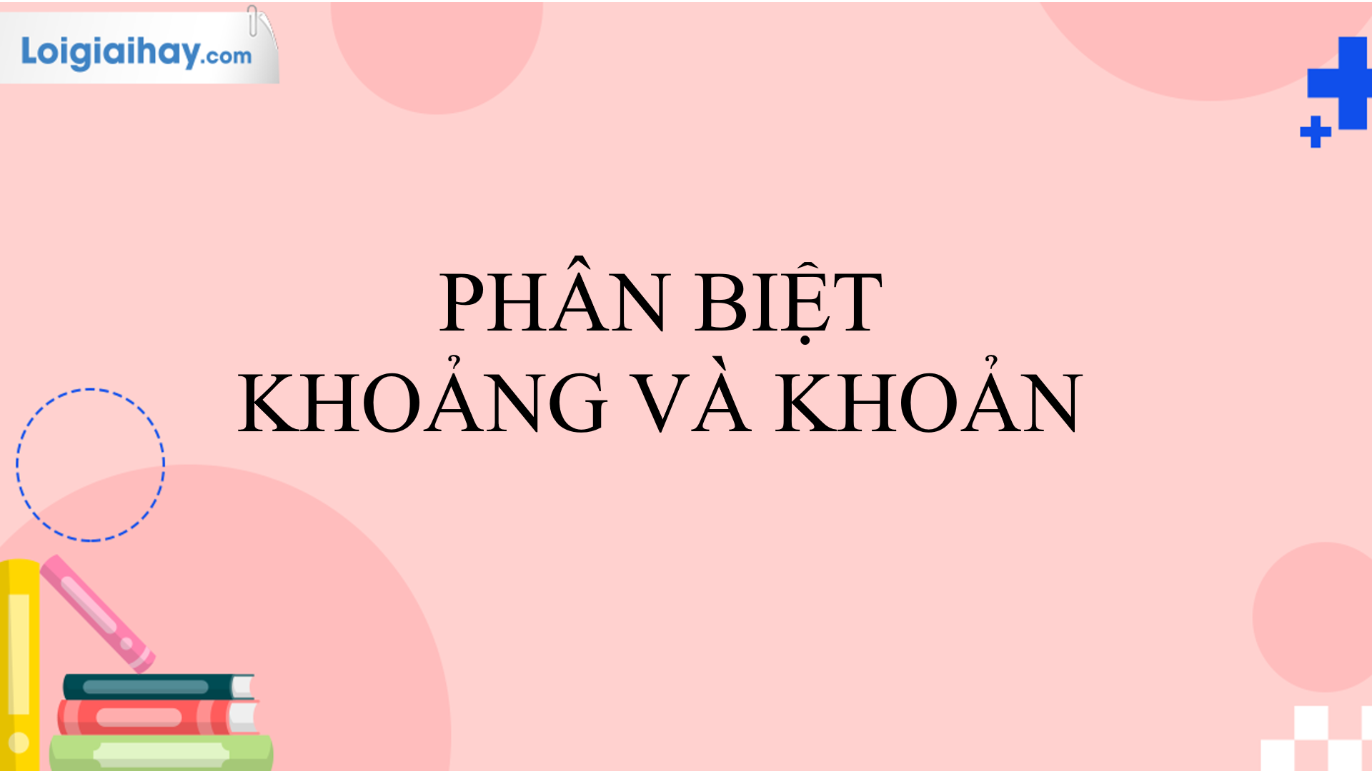 Khoản và Khoảng: Sự khác biệt và cách sử dụng