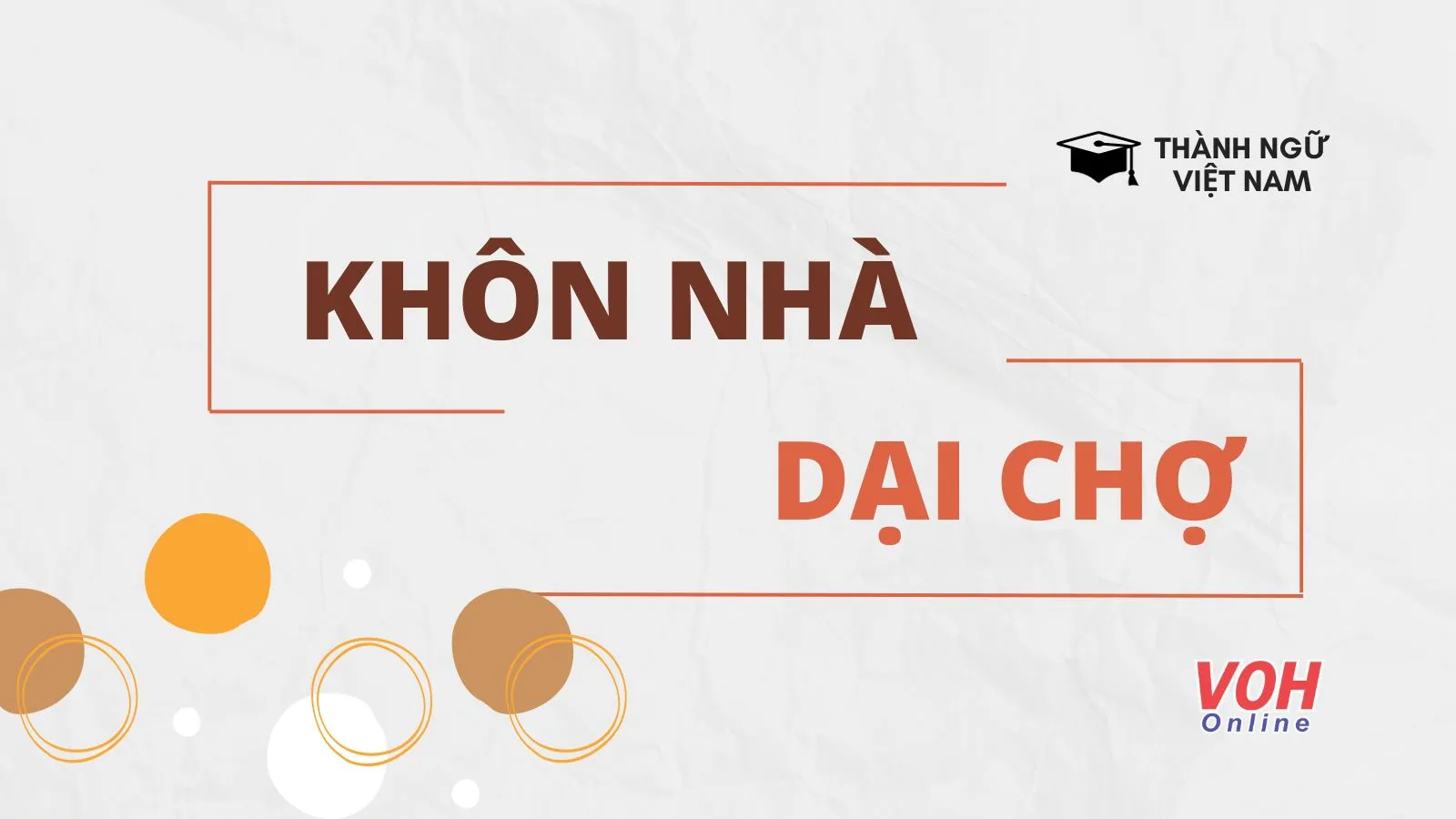 Khôn Nhà Dại Chợ Là Gì?