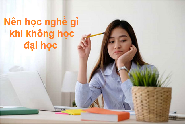 Không học đại học thì nên học nghề gì?