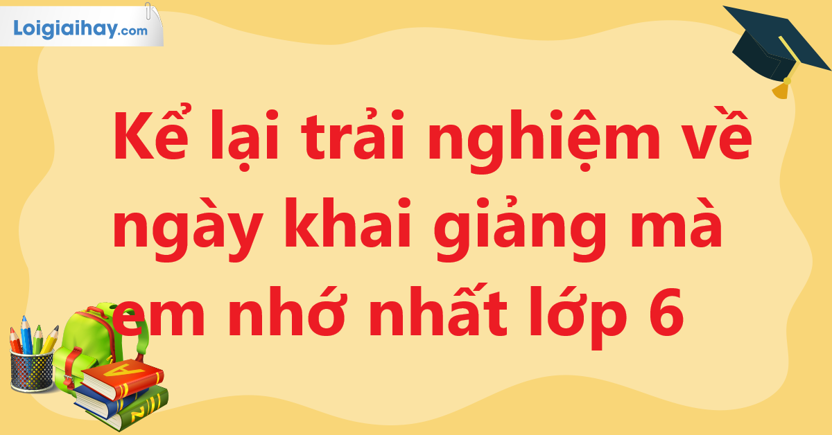 Bài Văn Tả Lễ Khai Giảng Lớp 6 Gallery 1
