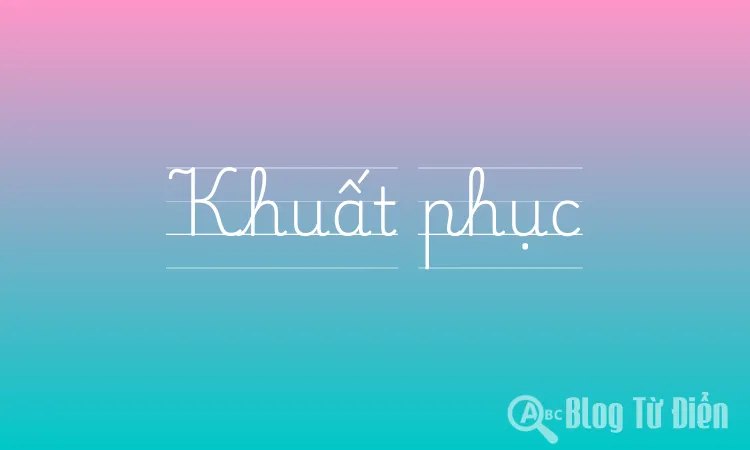Khuất phục là gì?