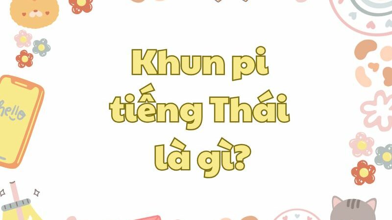 Khun Pi tiếng Thái là gì?