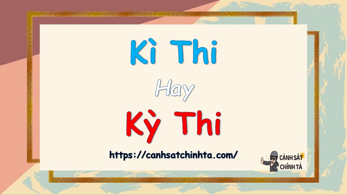 Kì thi hay Kỳ thi?