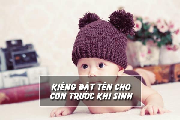 Kiêng đặt tên con sớm: Có nên đặt tên con trước khi sinh?