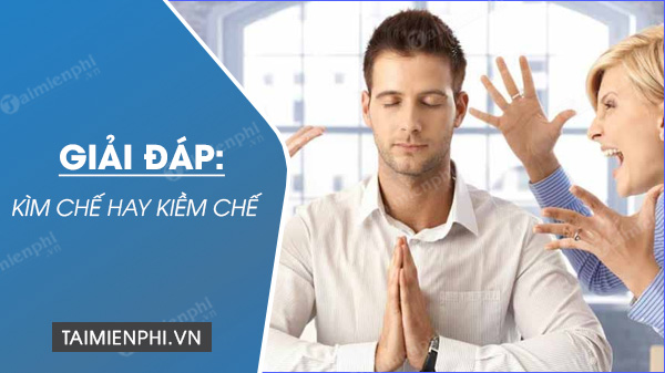 Kìm chế hay Kiềm chế? Gallery 1