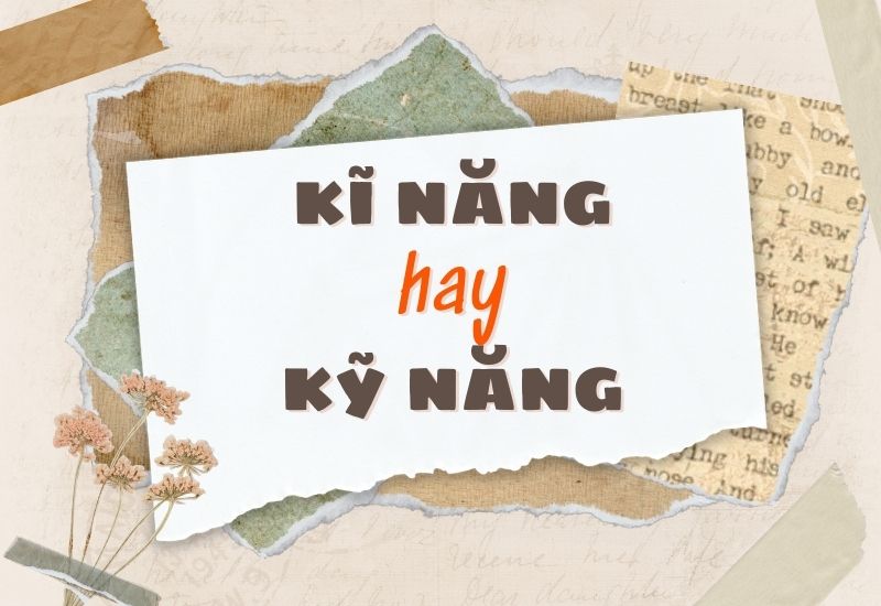 Kỹ năng hay Kĩ năng?