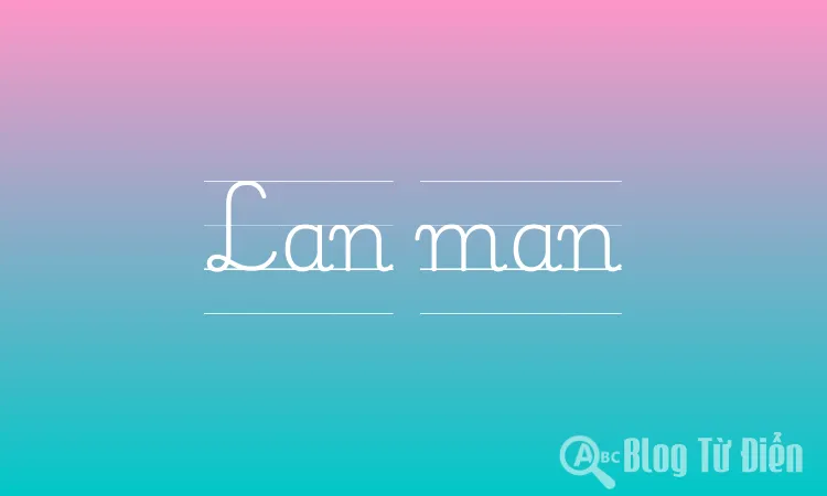 Lan Man Có Nghĩa Là Gì?