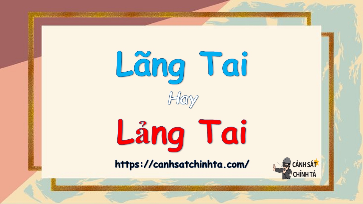 Lãng tai hay lảng tai?