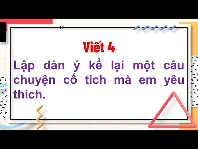 Lập Dàn Ý Bài Văn Kể Lại Một Câu Chuyện Cổ Tích Mà Em Yêu Thích