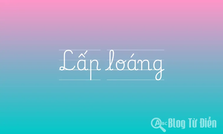 Lấp Loáng Có Nghĩa Là Gì?