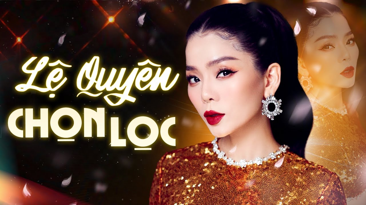 Lệ Quyên Chọn Lọc: Tuyển Tập Những Ca Khúc Hay Nhất
