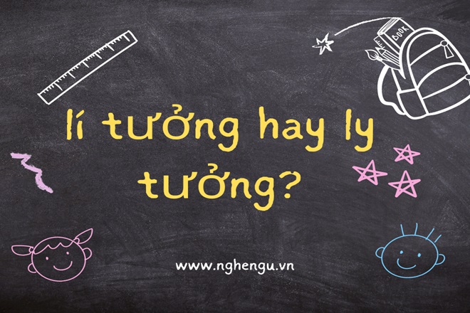 Lí tưởng hay Lý tưởng?