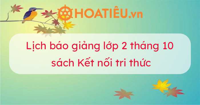 Lịch Báo Giảng Lớp 2 Sách Kết Nối Tri Thức