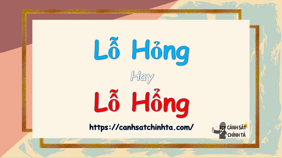 Lỗ hỏng hay lỗ hổng?