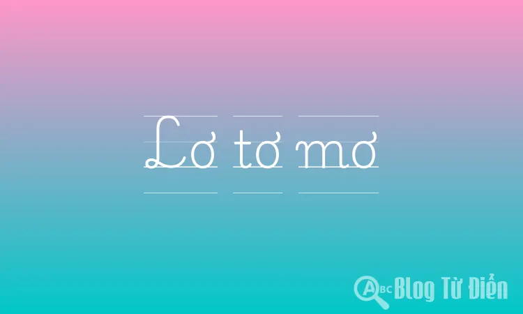 Lơ tơ mơ là gì?