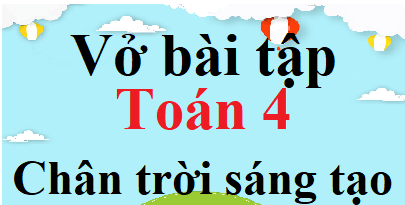 Vở Bài Tập Toán Lớp 4 Chân Trời Sáng Tạo: Giúp Con Học Toán Hiệu Quả Gallery 2