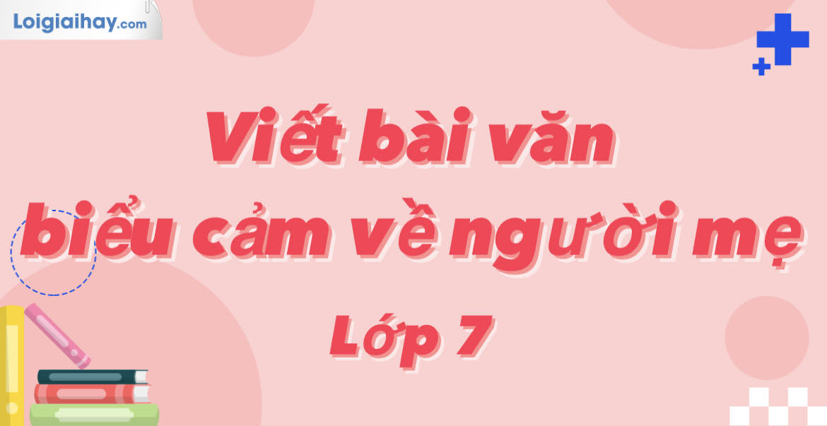 Bài Văn Cảm Nghĩ Về Mẹ Lớp 7 Gallery 2