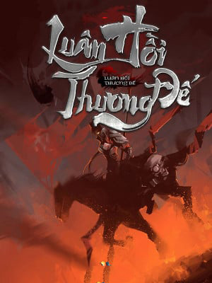 Luân Hồi Thương Đế: Bí ẩn đằng sau đế vương bất tử
