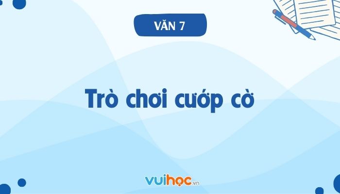 Soạn Bài Trò Chơi Cướp Cờ: Hướng Dẫn Chi Tiết và Ý Tưởng Sáng Tạo Gallery 2