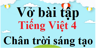 Giải Vở Bài Tập Tiếng Việt Lớp 4 Chân Trời Sáng Tạo Gallery 2
