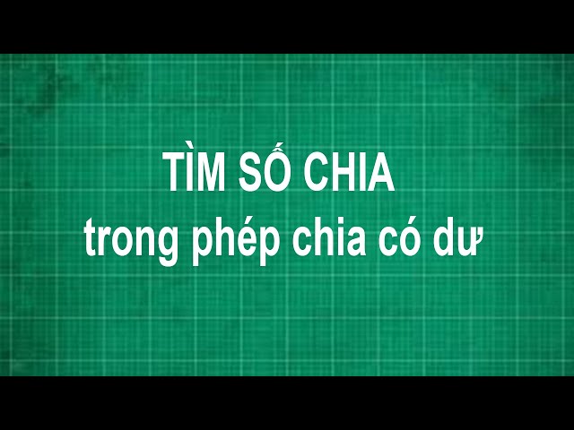 Tìm Số Chia Trong Phép Chia Có Dư Gallery 2