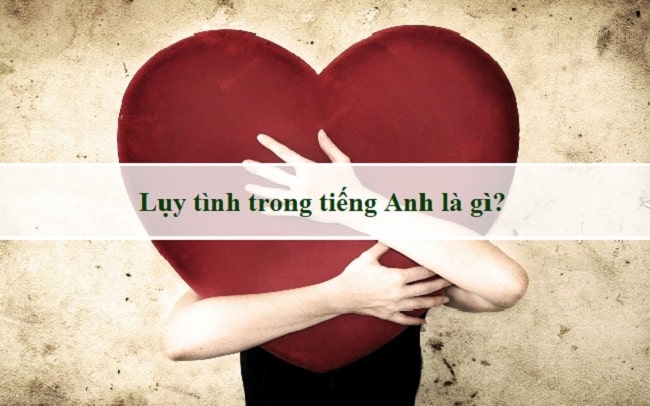 Lụy Tình Tiếng Anh Là Gì