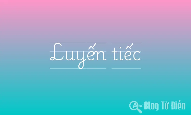 Luyến tiếc là gì?