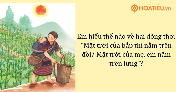 Mặt trời của bắp thì nằm trên đồi, mặt trời của mẹ em nằm trên lưng