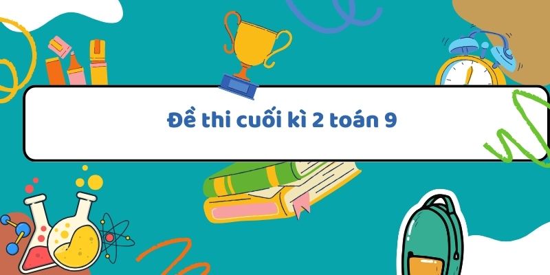 Đề Kiểm Tra Cuối Kì 2 Toán 9 Gallery 2