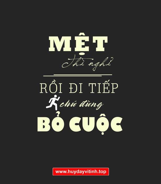 Mệt thì nghỉ chứ đừng bỏ cuộc
