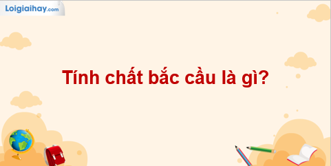 Tính chất bắc cầu là gì? Ví dụ và ứng dụng Gallery 2
